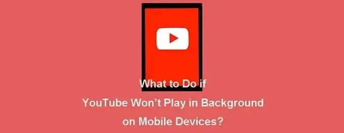YouTube Achtergrond Afspeel problemen op Android en iPhone